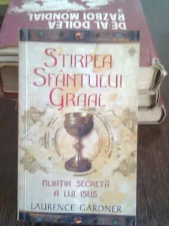 STIRPEA SFANTULUI GRAAL. FILIATIA SECRETA A LUI ISUS - LAURENCE GARDNER