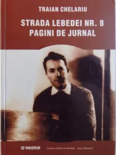 STRADA LEBEDEI NR. 8 -PAGINI DE JURNAL DE TRAIAN CHELARIU , 2002