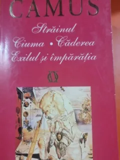 STRAINUL, CIUMA, CADEREA, EXILUL SI IMPARATIA - CAMUS