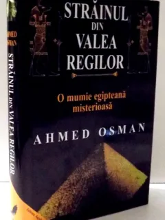 STRAINUL DIN VALEA REGILOR , O MUMIE EGIPTEANA MISTERIOASA DE AHMED OSMAN