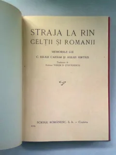 STRAJA LA RIN. CELTII SI ROMANII - MEMORIILE LUI C. JULIUS CAESAR SI AULUS HIRTIUS