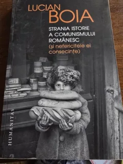 STRANIA ISTORIE A COMUNISMULUI ROMANESC (SI NEFERICITELE EI CONSECINTE) - LUCIAN BOIA