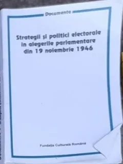 Strategii si Politici Electorale in Alegerile Parlamentare din 19 Noiembrie 1946