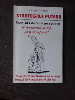 STRATEGIILE PUTERII, CUM SA-I DOMINI PE CEILALTI - GEORGE GRISHAM