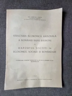 STRUCTURA ECONOMICA RATIONALA A ROMANIEI DUPA RASBOIU SI RAPORTUL SECTIEI I-A ECONOMICE, SOCIALE SI ROMANIZARE - ADRIAN CRETU  (CU DEDICATIE)
