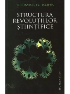 STRUCTURA REVOLUTIILOR STIINTIFICE - THOMAS S. KUHN
