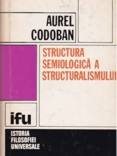 Structura semiologica a structuralismului - Aurel Codoban