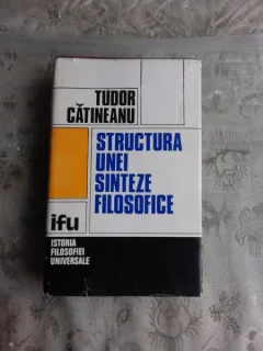 STRUCTURA UNEI SINTEZE FILOSOFICE - TUDOR CATINEANU  VOL.1