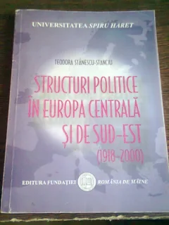 STRUCTURI POLITICE IN EUROPA CENTRALA SI DE SUD-EST (1918-2000) - TEODORA STANESCU STANCIU