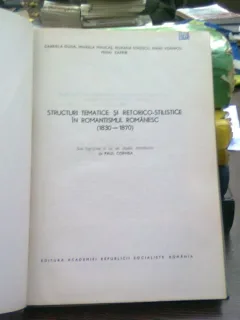 Structuri tematice si retorico-stilistice in romantismul romanesc (1830-1870) - Paul Cornea