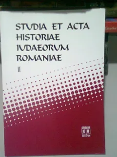 STUDIA ET ACTA HISTORIAE IUDAEORUM ROMANIAE - SILVIU SANIE, DUMITRU VITCU  VOL.II
