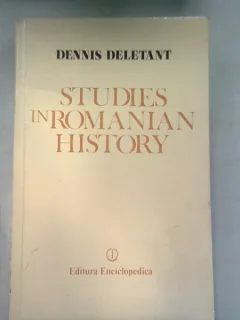 STUDIES IN ROMANIAN HISTORY - DENNIS DELETANT   (STUDII ASUPRA ISTORIEI ROMANILOR)