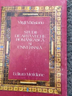 STUDII DE ARTA VECHE ROMANEASCA SI UNIVERSALA- VIRGIL VATASIANU