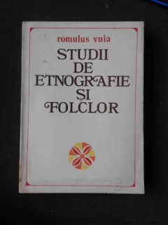 Studii de etnografie si folclor - Romulus Vuia  vol.1
