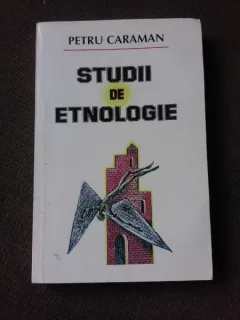 STUDII DE ETNOLOGIE - PETRU CARAMAN