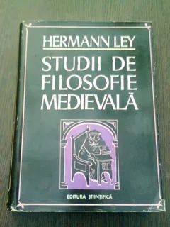 STUDII DE FILOSOFIE MEDIEVALA - HERMANN LEY