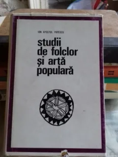 STUDII DE FOLCLOR SI ARTA POPULARA - ION APOSTOL POPESCU