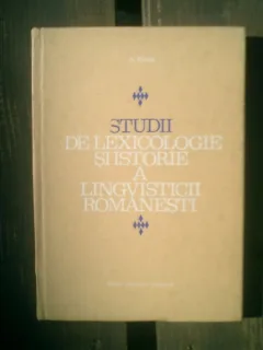 Studii de lexicologie si istorie a lingvisticii romanesti - G. Mihaila