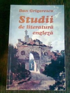 STUDII DE LITERATURA ENGLEZA  - DAN GRIGORESCU