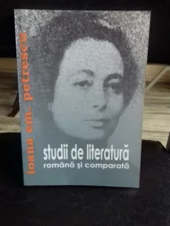 STUDII DE LITERATURA ROMANA SI COMPARATA - IOANA EM. PETRESCU