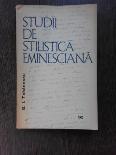 STUDII DE STILISTICA EMINESCIANA - G.I. TOHANEANU