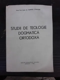 STUDII DE TEOLOGIE DOGMATICA ORTODOXA - DUMITRU STANILOAE