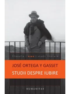 STUDII DESPRE IUBIRE - JOSE ORTEGA Y GASSET