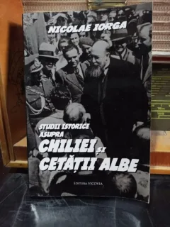 Studii istorice asupra Chiliei si Cetatii Albe - Nicolae Iorga