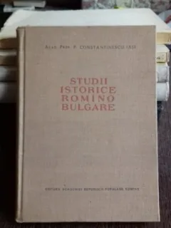 STUDII ISTORICE ROMANO BULGARE - P. CONSTANTINESCU IASI