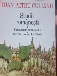Studii romanesti 1: Fantasmele nihilismului, Secretul doctorului Eliade - Ioan Petru Culianu