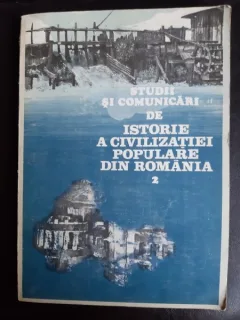 Studii si comunicari de istoriea civilizatiei populare din Romania  vol.II