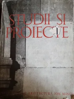 Studii si proiecte. Institutul de arhitectura Ion Mincu