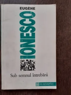 SUB SEMNUL INTREBARII - EUGENE IONESCO