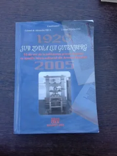 Sub zodia lui Gutenberg 1920-2005, 85 de ani de la infiintarea primei structuri cu specific tehnic-editorial din Armata Romana - Alexandru Osca