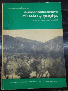 SUBCARPATII DINTRE CILNAU SI SUSITA - HORIA GRUMAZESCU  (STUDIU GEOMORFOLOGIC)