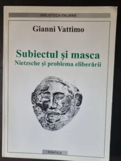 Subiectul si Masca. Nietzsche si problema eliberarii - Gianni Vattimo