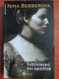 Sublinierea imi apartine - Nina Berberova