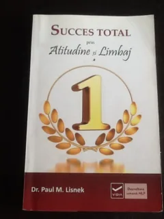Succes total prin Atitudine si Limbaj - Paul M. Lisnek