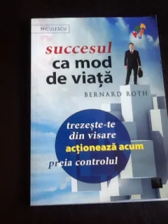 Succesul ca mod de viata - Bernard Roth