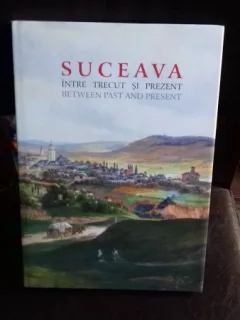 SUCEAVA INTRE TRECUT SI PREZENT