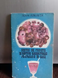 SUCURI DE FRUCTE SI BAUTURI RACORITOARE PREPARATE IN CASA - JEAN JURUBITA