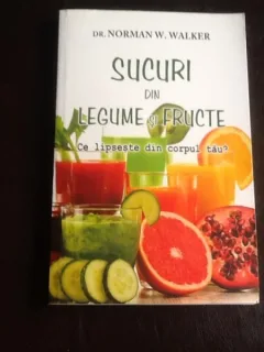 Sucuri din legume si fructe - Dr. Norman W. Walkers