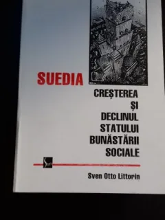 SUEDIA. CRESTEREA SI DECLINUL STATULUI BUNASTARII SOCIALE - SVEN OTTO LITTORIN