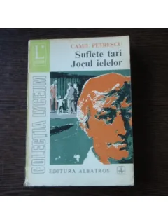 SUFLETE TARI, JOCUL IELELOR - VOLUMUL I - CAMIL PETRESCU