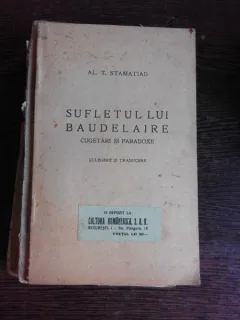 SUFLETUL LUI BAUDELAIRE, CUGETARI SI PARADOXE - AL.T. STAMATIAD