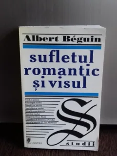 SUFLETUL ROMANTIC SI VISUL - ALBERT BEGUIN