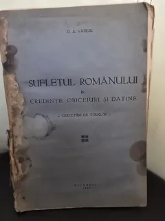 Sufletul romanului in credinte, obiceiuri si datine - D.A.Vasiliu