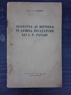 SUGESTIA SI HIPNOZA IN LUMEA INVATATURII LUI I,V, PAVLOV - E.I. PLATONOV