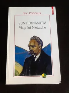 Sunt dinamita! Viata lui Nietzsche - Sue Prideaux