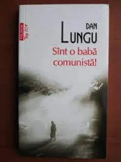 Sunt o baba comunista! - Dan Lungu